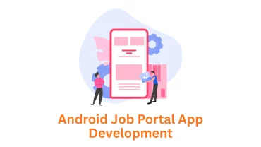 Android Job Portal App Development: Your Partner in Digital Recruitment