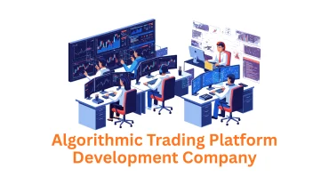 Algorithmic Trading Platform Development Company: Powering Your Financial Vision